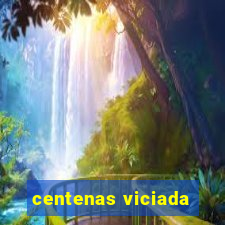 centenas viciada